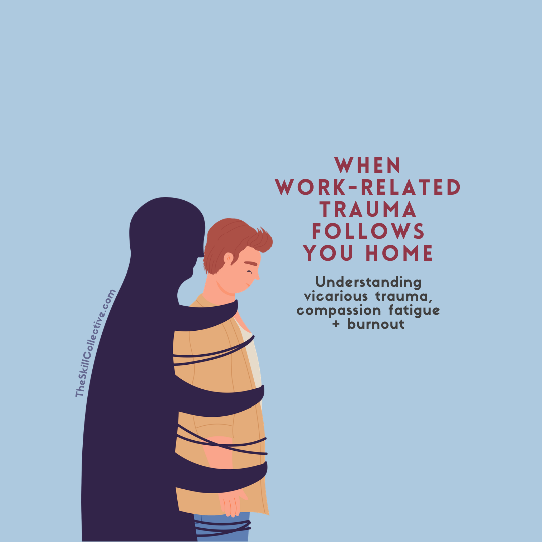 when work-related trauma follows you home: understanding vicarious trauma, burnout + compassion fatigue