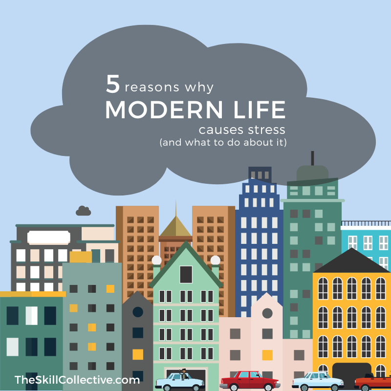 5 reasons why modern life causes stress (and what to do about it) — The