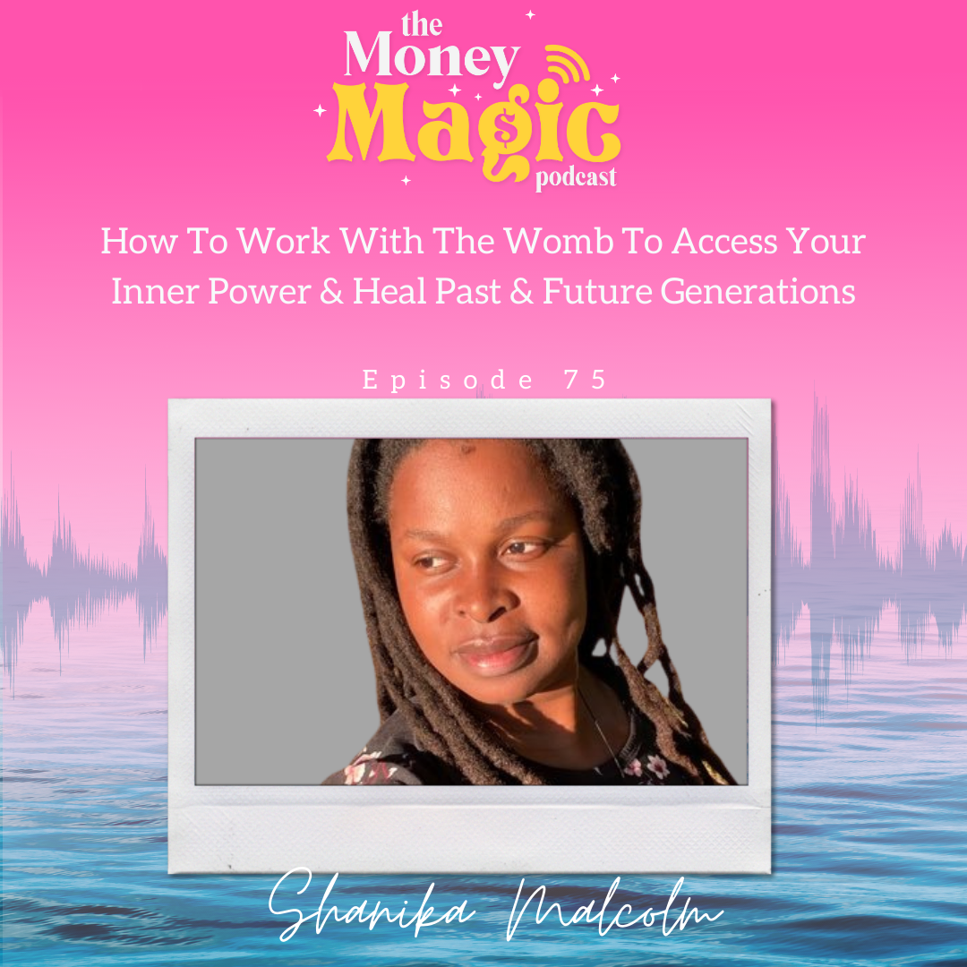 Episode 75:  How To Work With The Womb To Access Your Inner Power &amp; Heal Past &amp; Future Generations