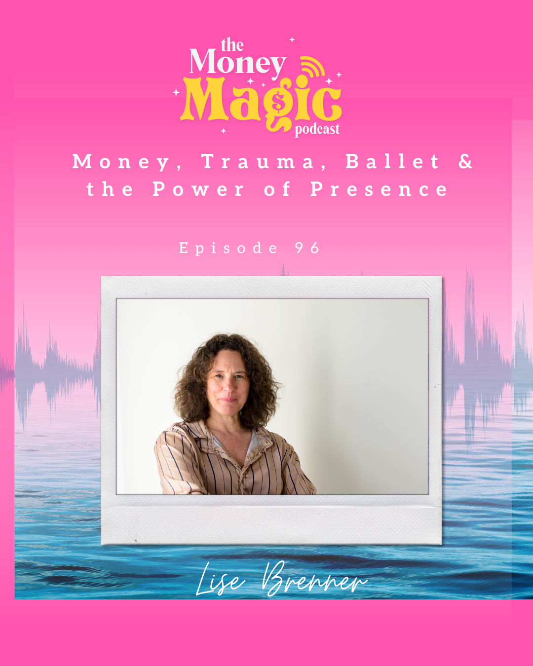 Episode 96: Money, Trauma, Ballet &amp; the Power of Presence