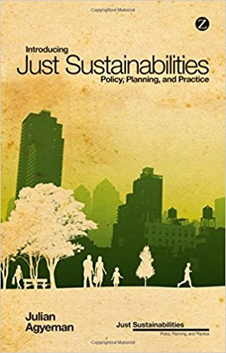 Book Cover: Introduction Just Sustainabilities. Policy, Planning, and Practice. By Julian Gyeman.