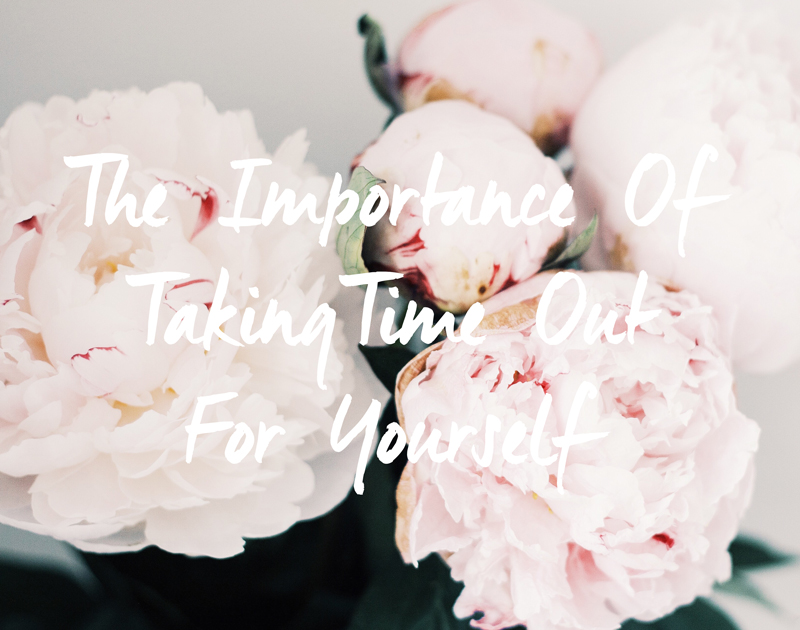 The Importance Of Taking Time Out For Yourself