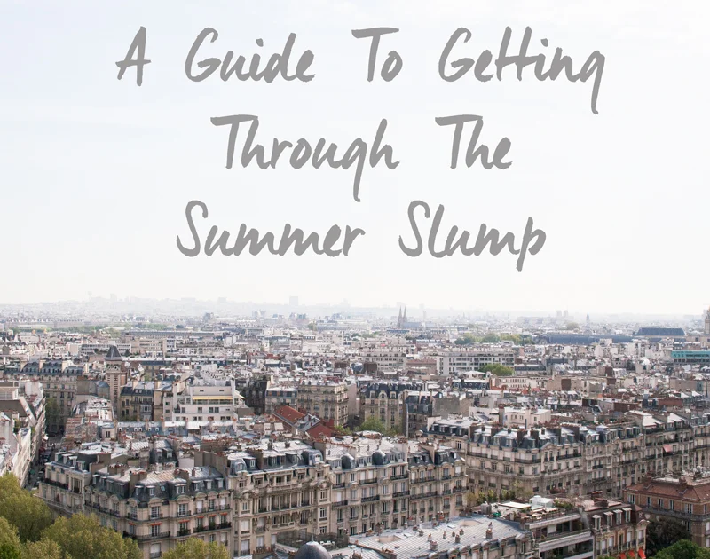 A Guide To Getting Through The Summer Slump