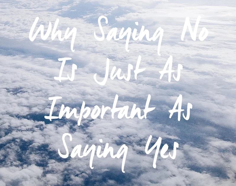 Why Saying No Is Just As Important As Saying Yes
