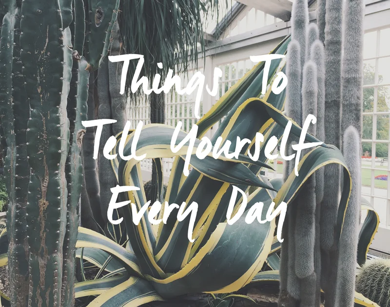 Things To Tell Yourself Every Day