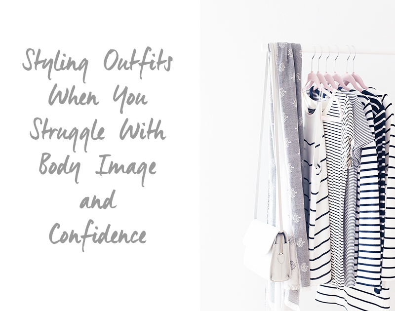 Styling Outfits When You Struggle With Body Image & Confidence