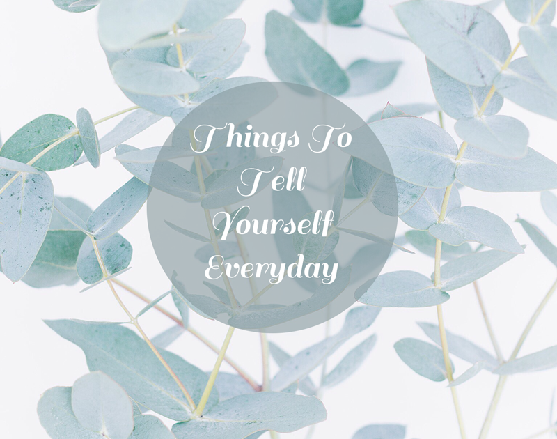 15 Things To Tell Yourself Everyday 