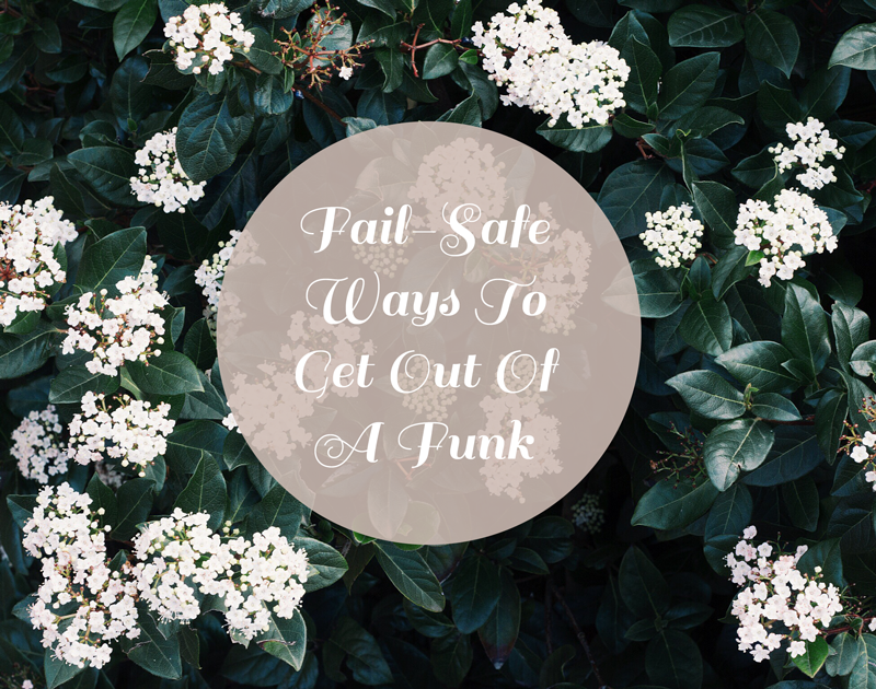 20 Fail-Safe Ways To Get Out Of A Funk 