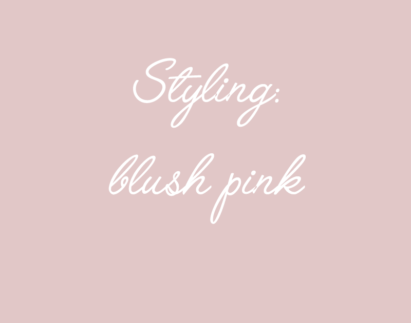 Styling: Blush Pink 