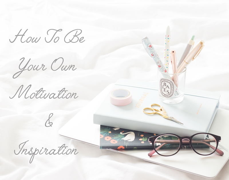 How To Be Your Own Motivation & Inspiration