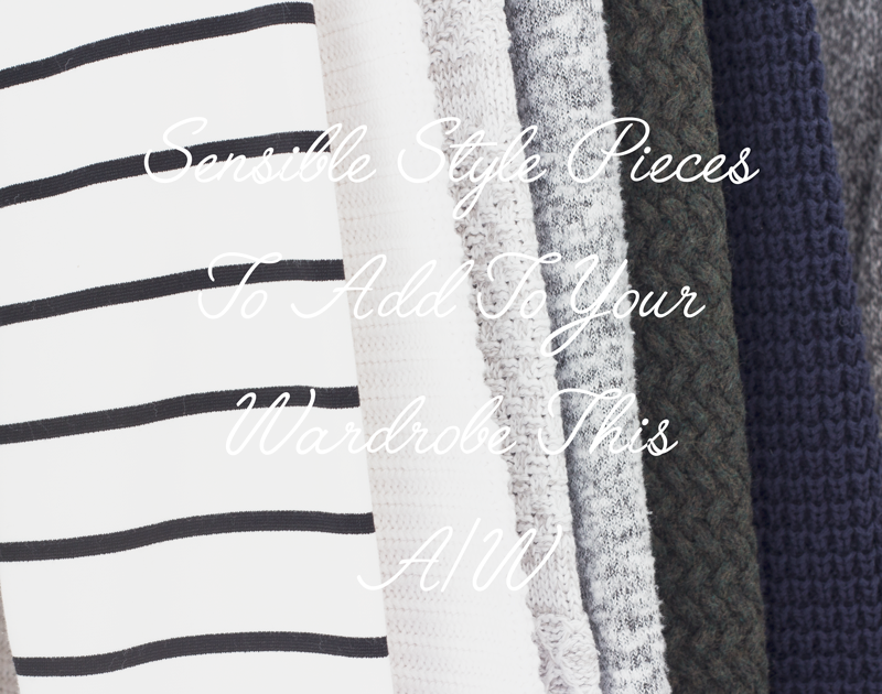 Sensible Style Pieces To Add To Your Wardrobe This A/W