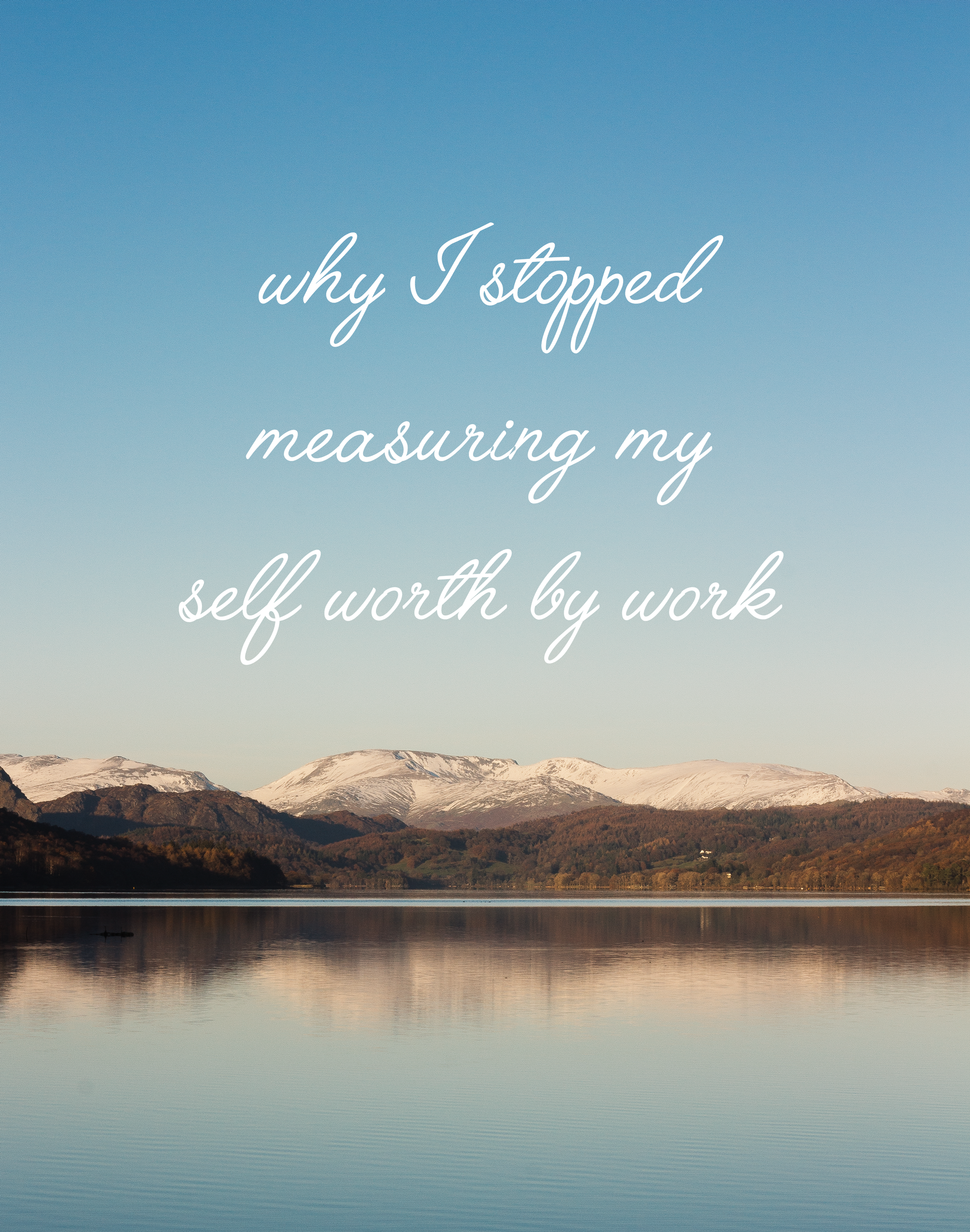 Why I Stopped Measuring My Self Worth By Work