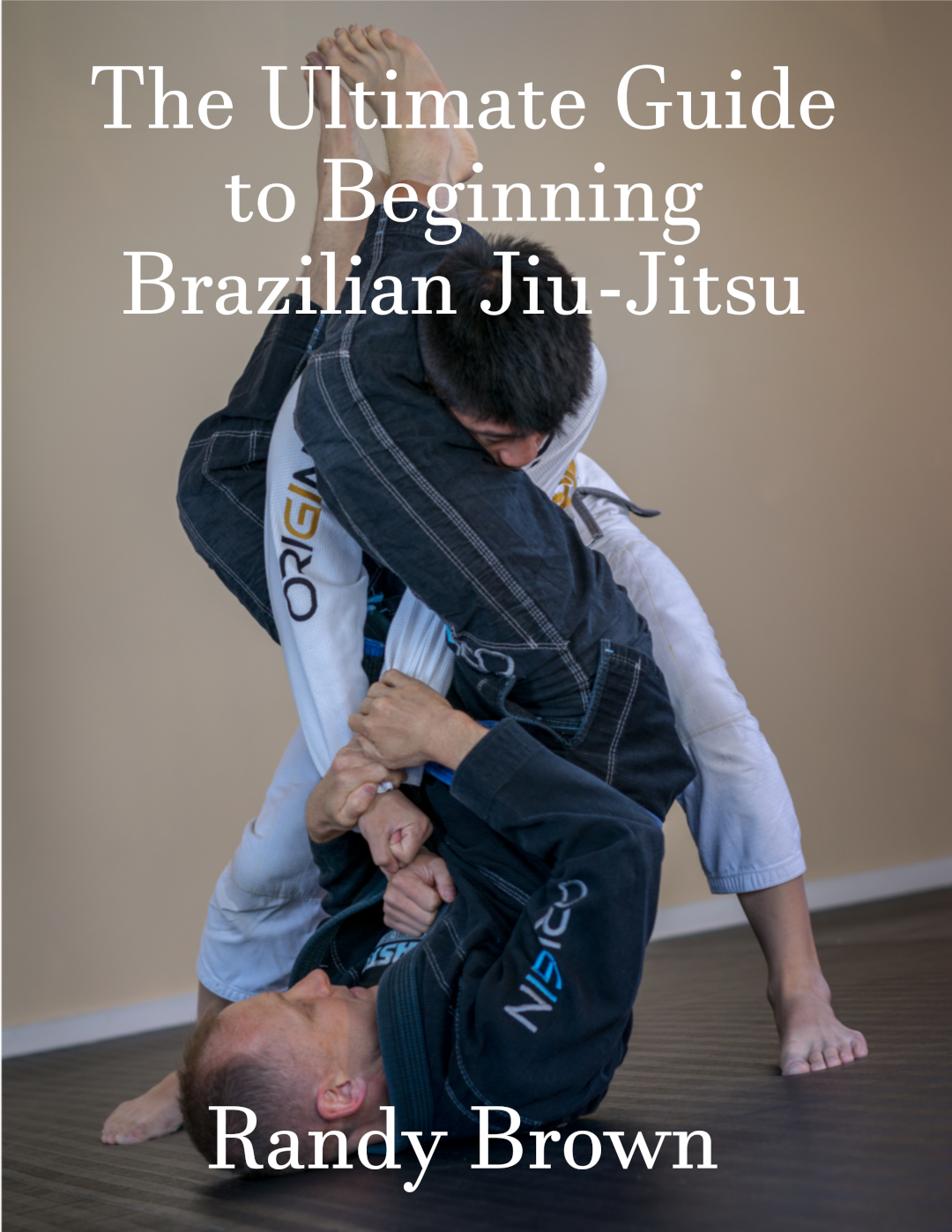 The Ultimate Guide to Beginning Brazilian Jiu-Jitsu