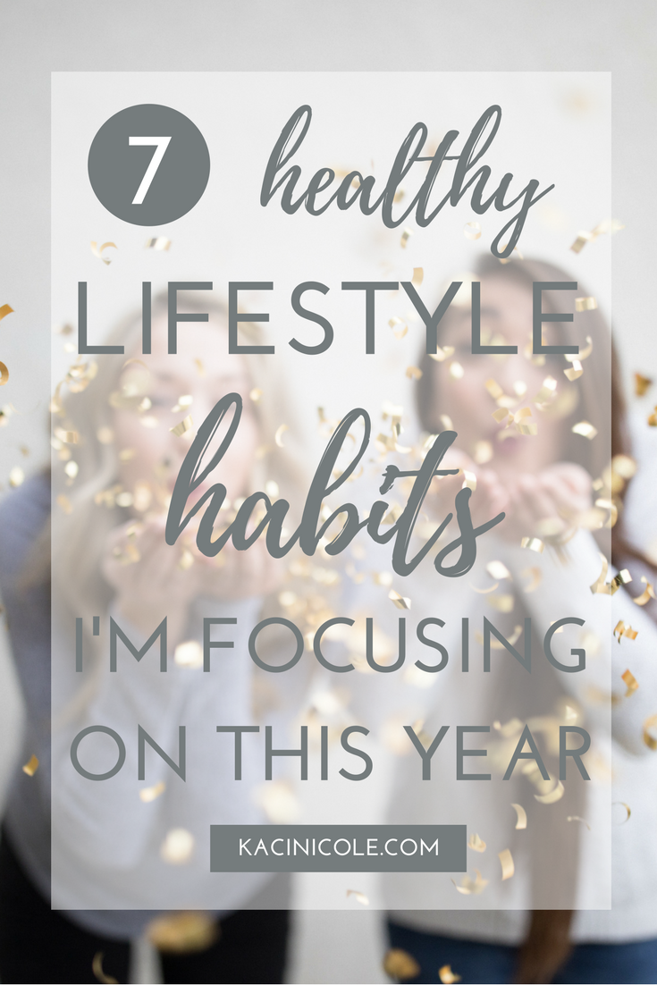7 Healthy Lifestyle Habits I'm Focusing On This Year | Kaci Nicole