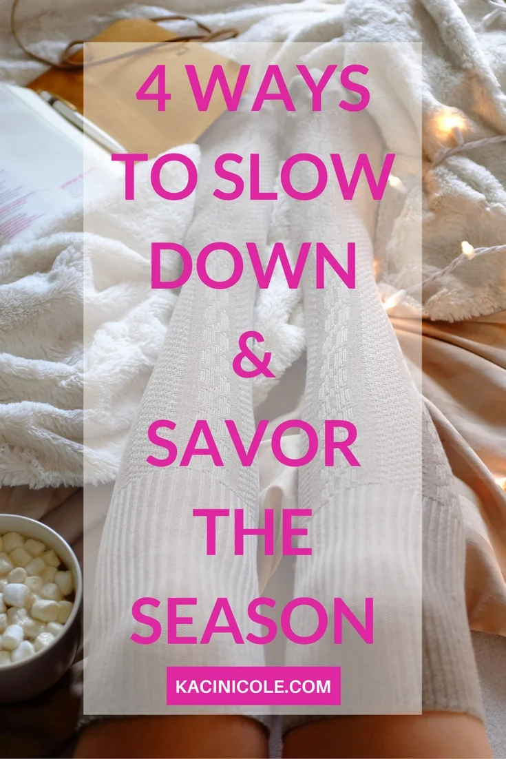 4 WAYS TO SLOW DOWN & SAVOR THE SEASON-2.jpg