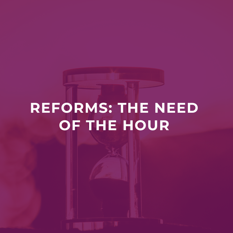 Reforms: The need of the hour