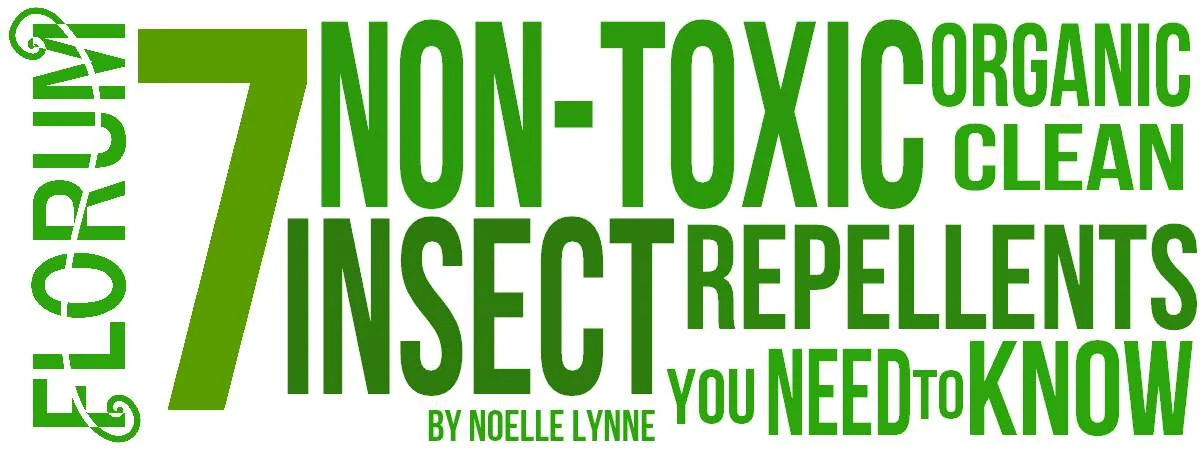 7 Non Toxic Organic Clean Natural Insect Repellents You Need to Know - Florum Fashion Magazine - Noelle Lynne - Bug Spray
