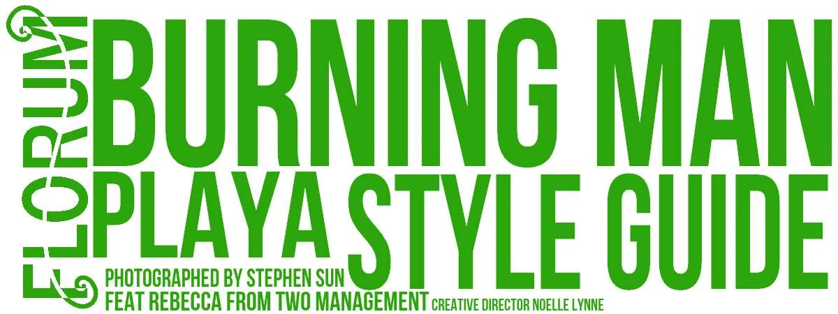 Burning Man Style Guide Florum Fashion Magazine Two Model Management - Stephen Sun Noelle Lynne  Playa Princess  Burner Babes  Dolls Kill  In Dust We Trust Leopard Mafia Chrome Monarchy Miss G Designs