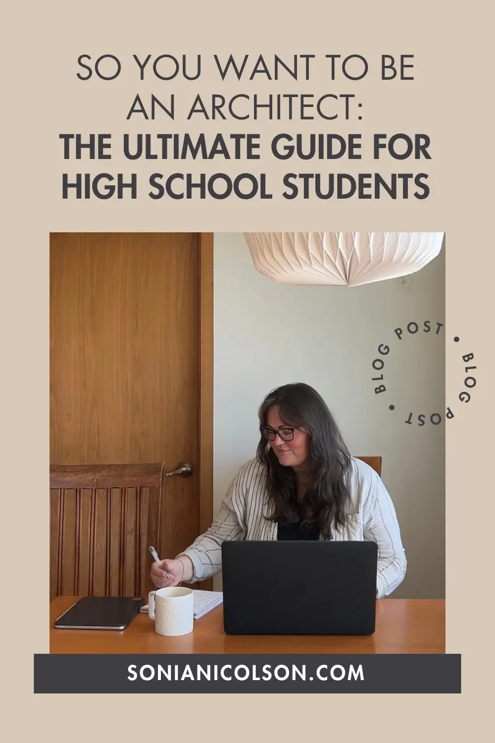 So You Want to Be an Architect: The Ultimate Guide for High School Students