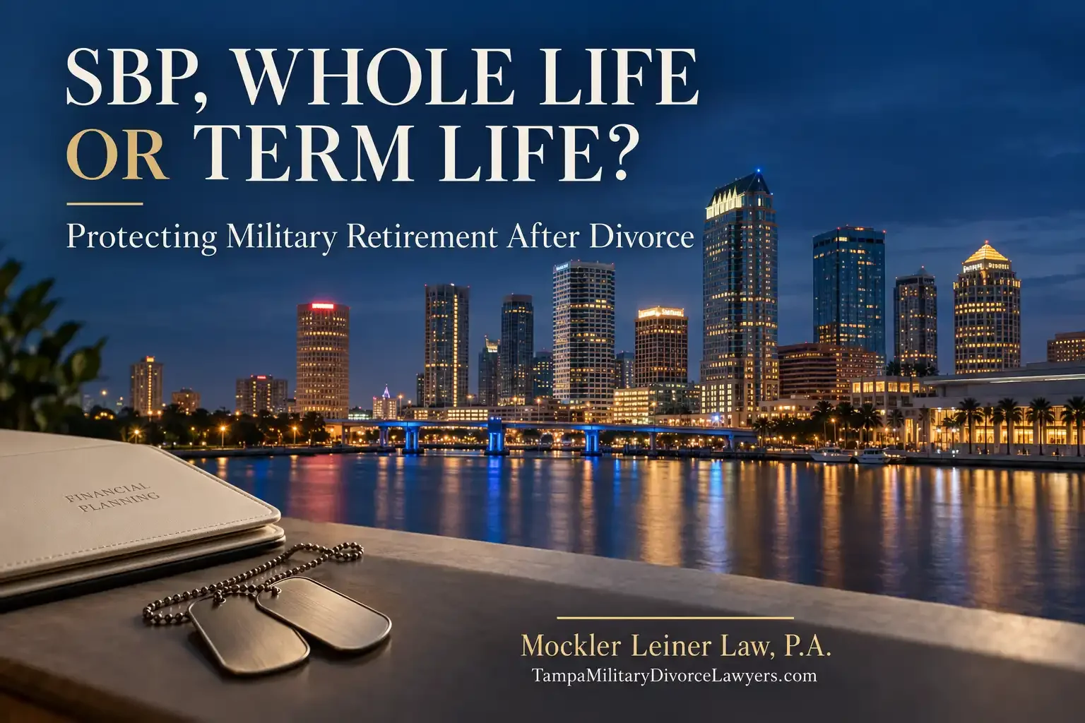 SBP, Whole Life, or Term Life Insurance: Which Makes Sense in a Florida Military Divorce?