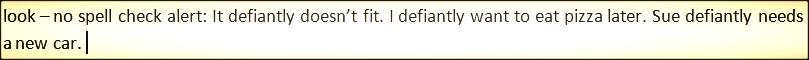  Another live screen shot from microsoft word that shows no contextual flagging. since the individual words are spelled correctly, the system does not detect an error in using 'defiantly' for 'definitely.'