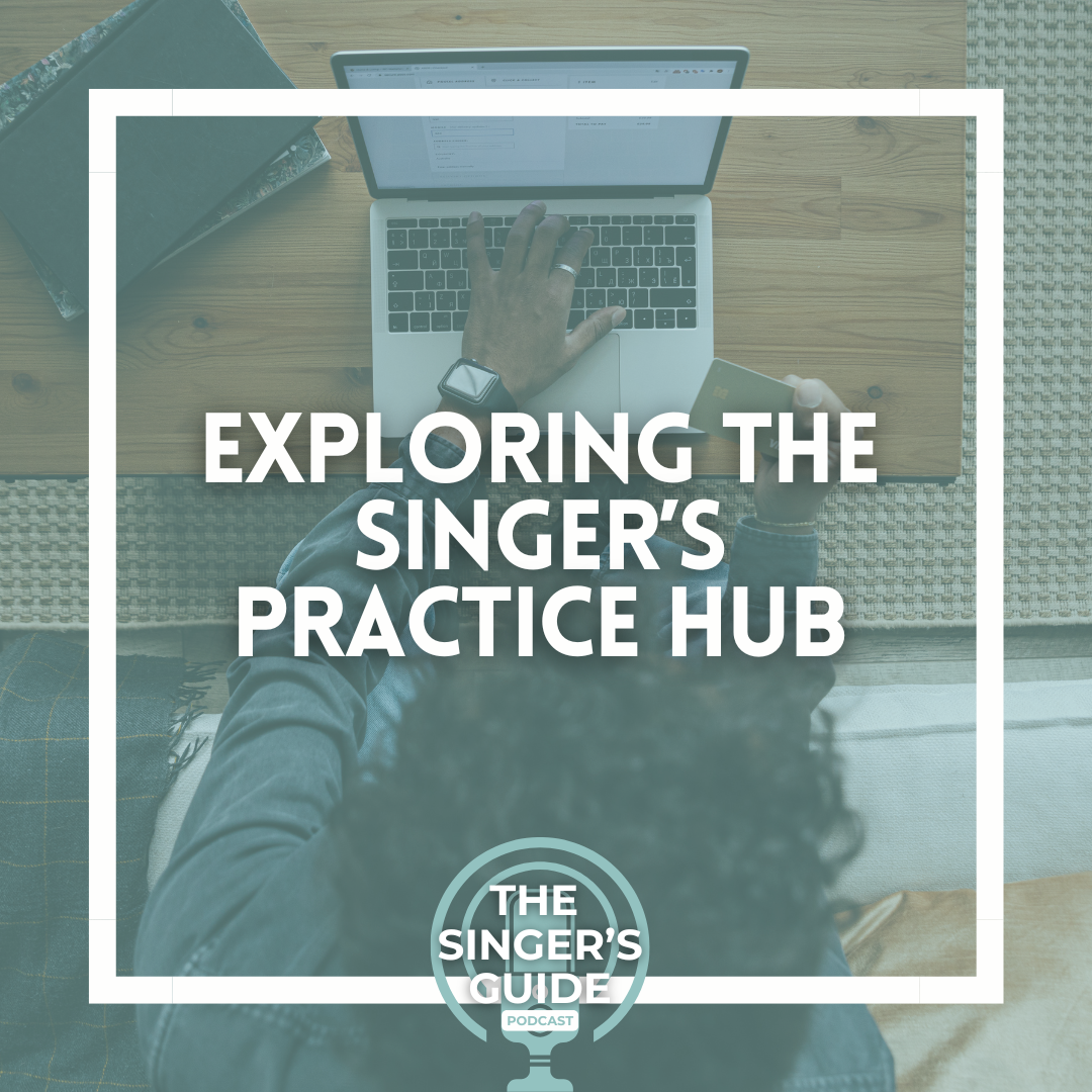 PODCAST EP: Exploring the Singer’s Practice Hub