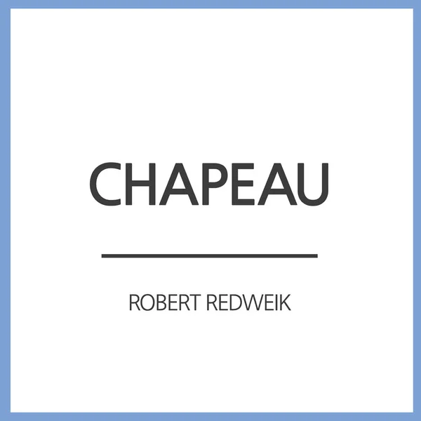 Robert Redweik - Chapeau