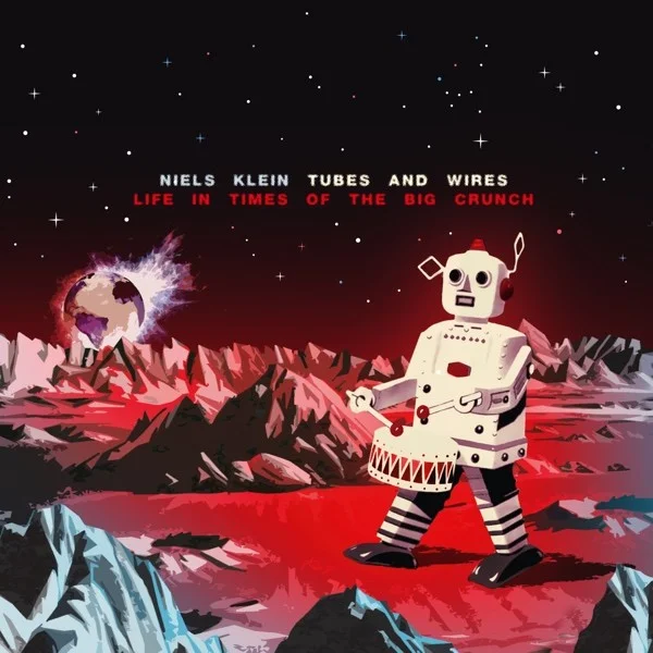 Niels Klein Tubes And Wires - Life In Times Of The Big Crunch