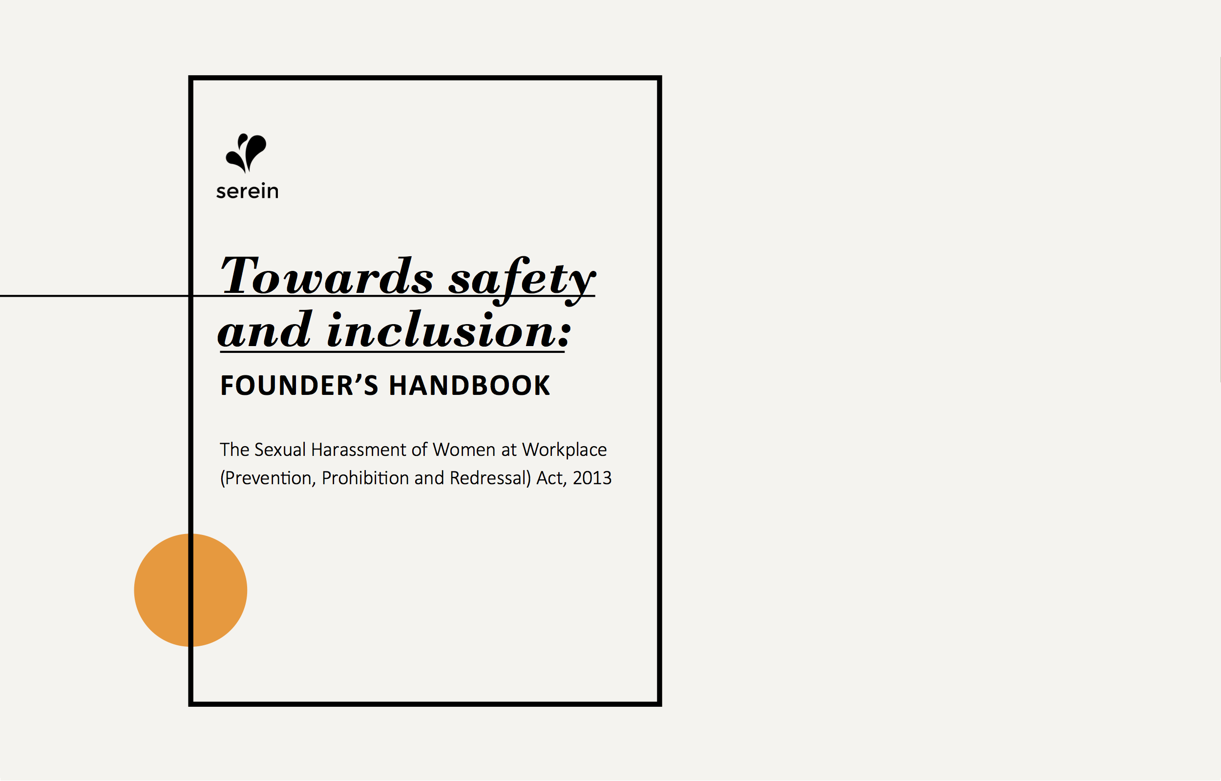 This comprehensive guide is designed to enable the company's founder and board of directors to prevent sexual harassment in the workplace. The toolkit includes details on • Legal liabilities of an employer • Policies to build a safe work environment • How to form an POSH Committe • Misinterpretations of the law • Dos and don'ts as employer • Communication tools for leadership Price on request