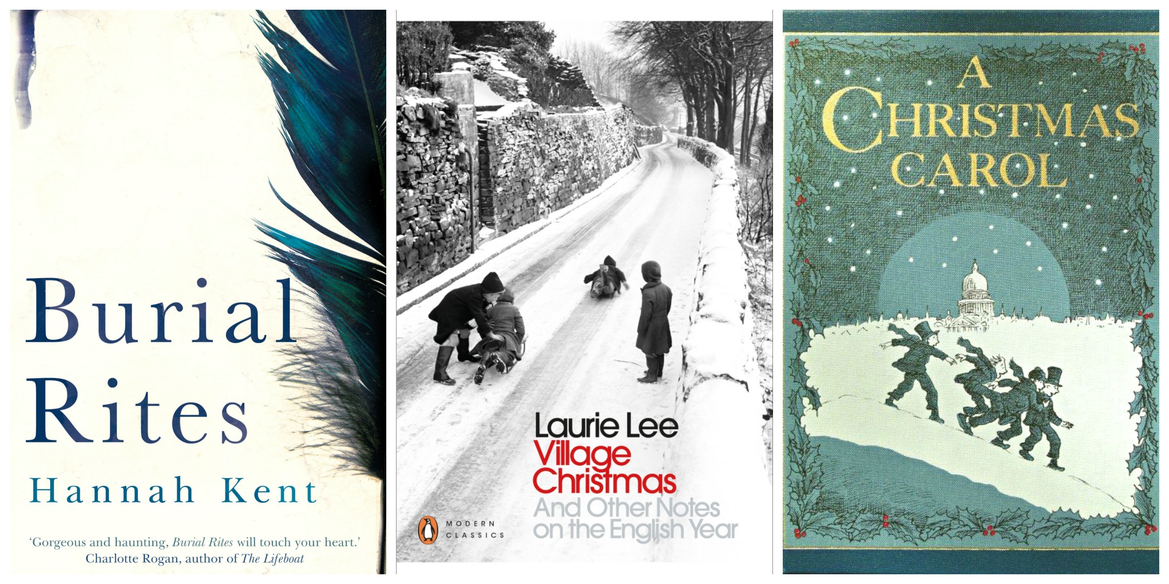 L-R: Burial Rites by Hannah Kent; Village Christmas by Laurie Lee; A Christmas Carol by Charles Dickens.