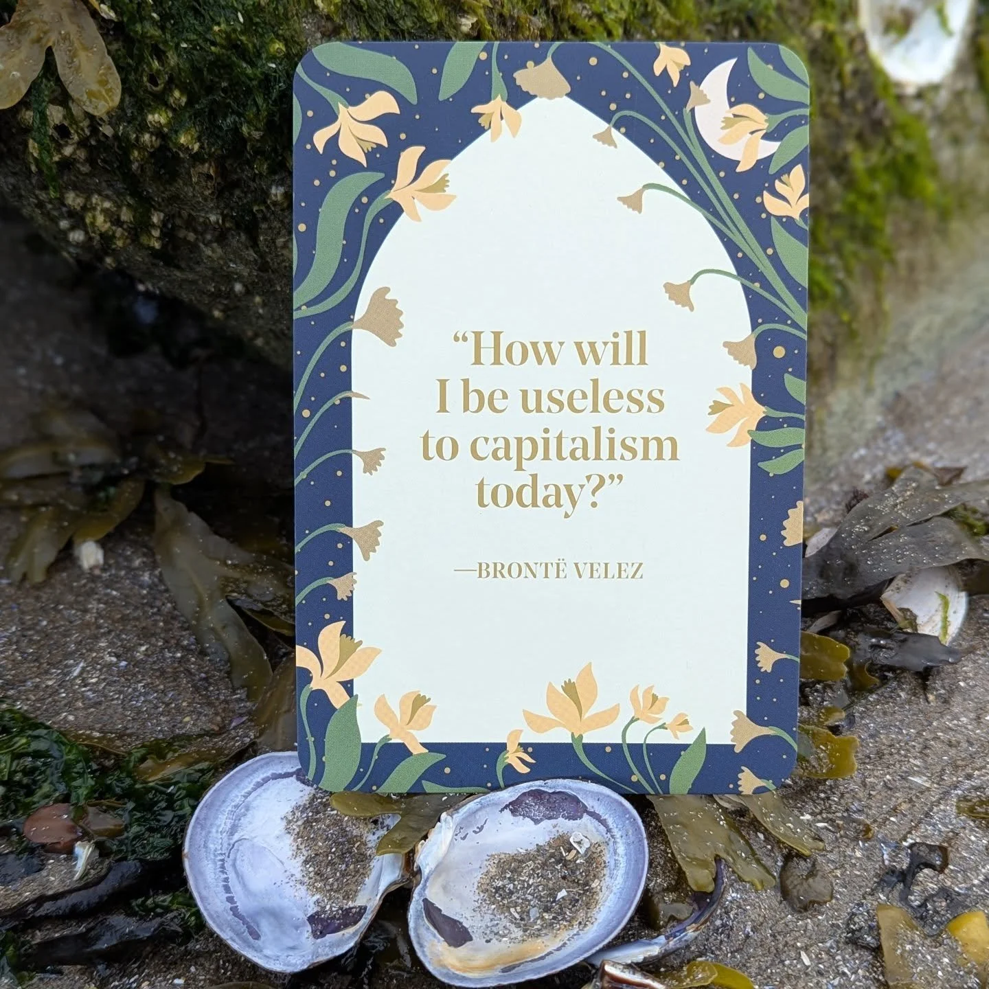 &quot;How will I be useless to capitalism today?&quot;- Bront&euml; Velez
From The Rest Deck by Tricia Hersey 

Back of the card: Meditate on this quote and consider the small ways you can divest from grind culture today. Liberation in a culture fuel