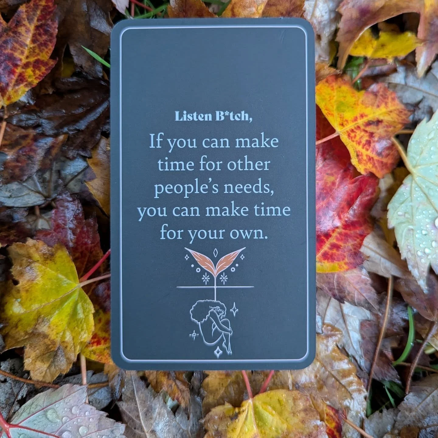 "If you can make time for other people's needs, you can make time for your own."

@listenb.tch 

Affirmation cards to remind you who the f*ck you are

#affirmations #affirmationdeck #cardoftheday #listenbitch #breathingspacebodywork #relaxb