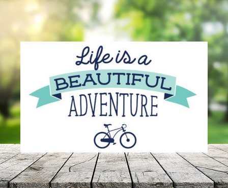 Life is a Beautiful Adventure