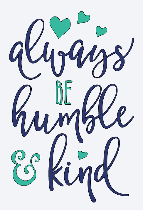 Always be humble & kind
