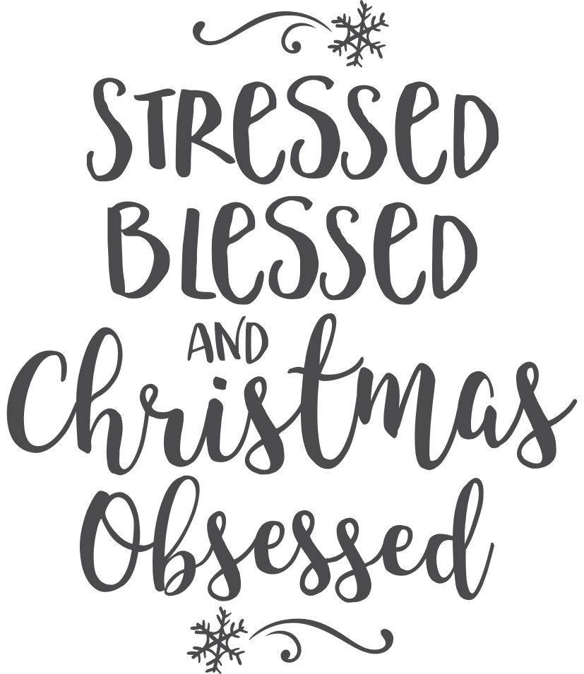 Stressed, blessed, and Christmas Obsessed