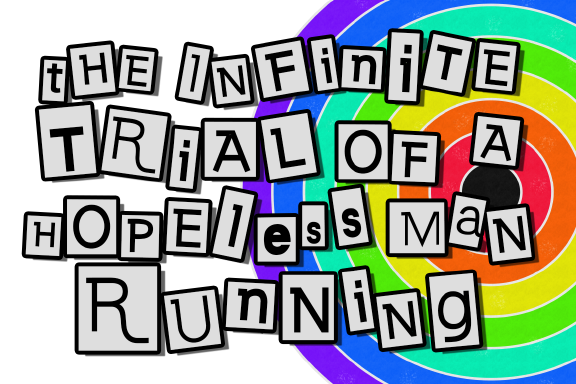 The Infinite Trial of a Hopeless Man Running