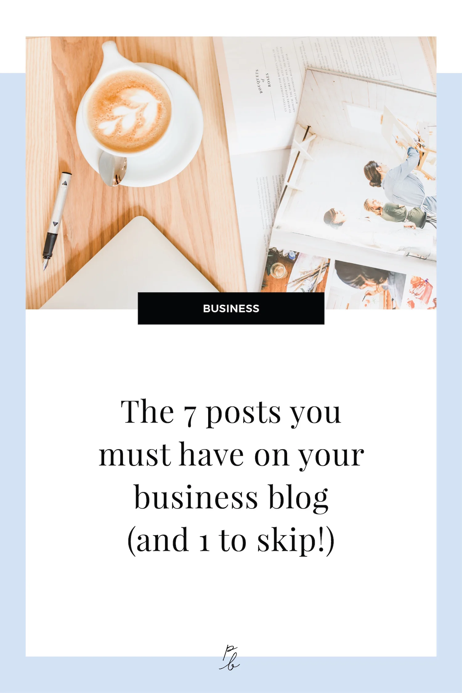 The 7 posts you must have on your business blog and 1 to skip!.jpg