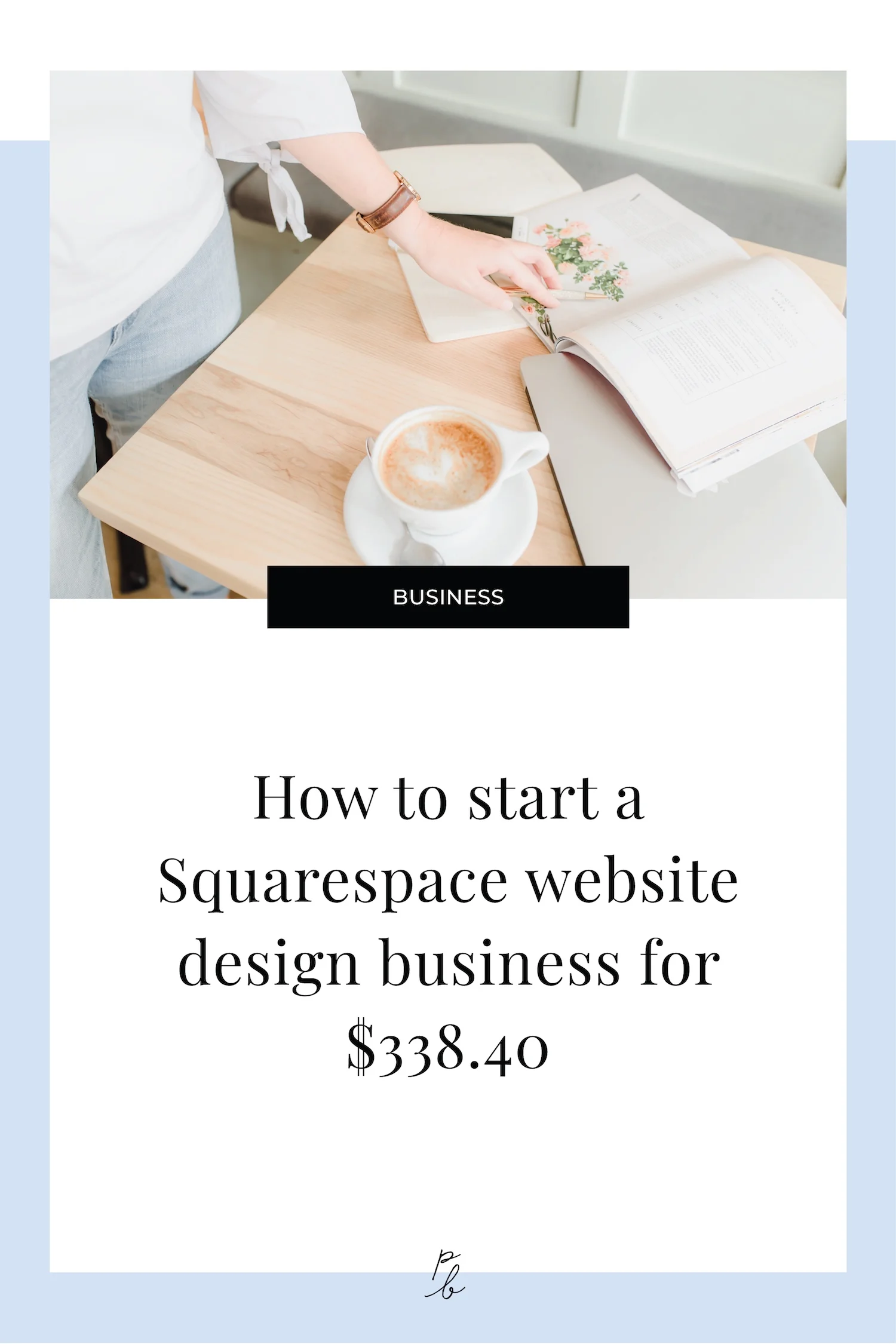 How to start a Squarespace website design business for $338.40.jpg