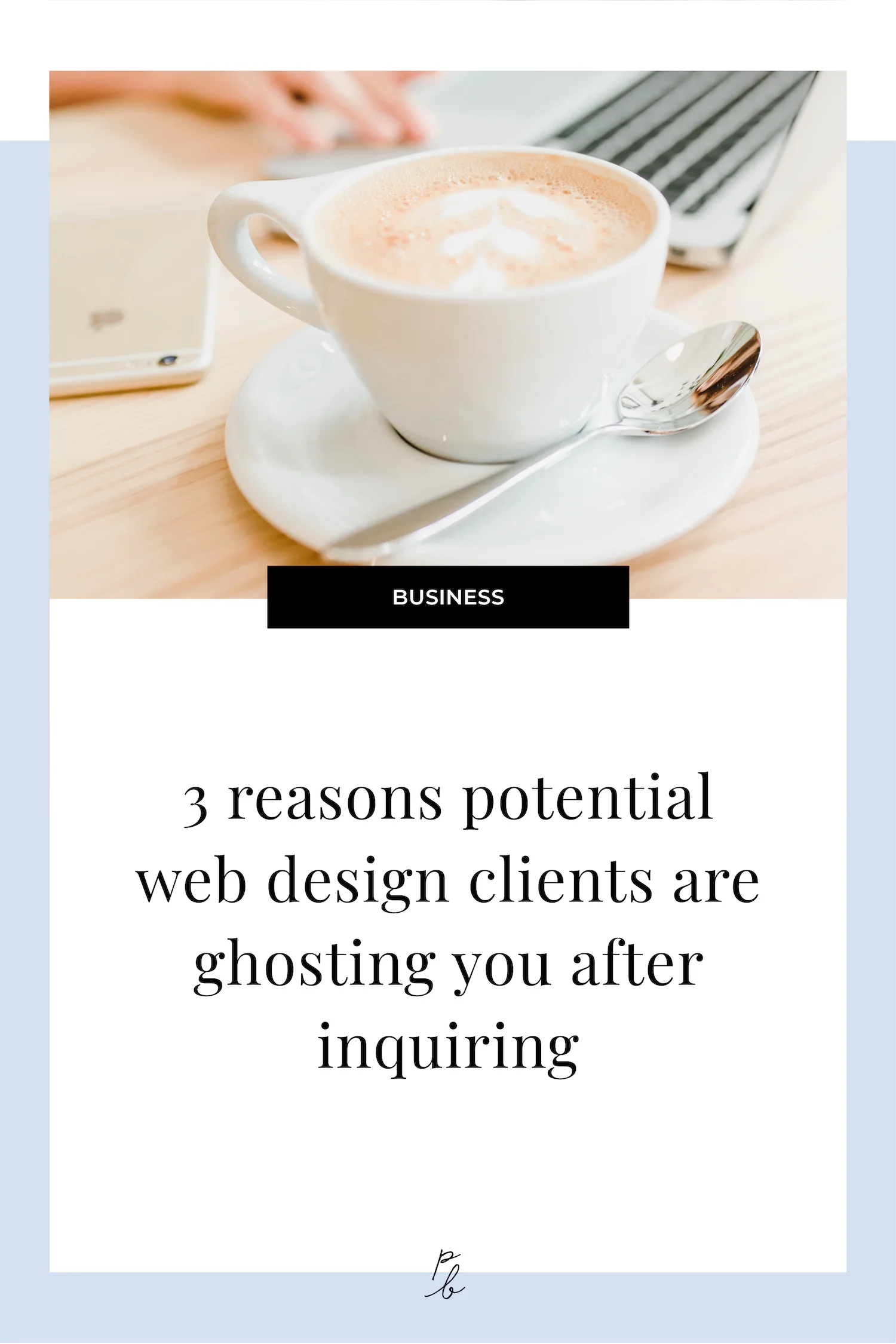 3 reasons potential web design clients are ghosting you after inquiring.jpg