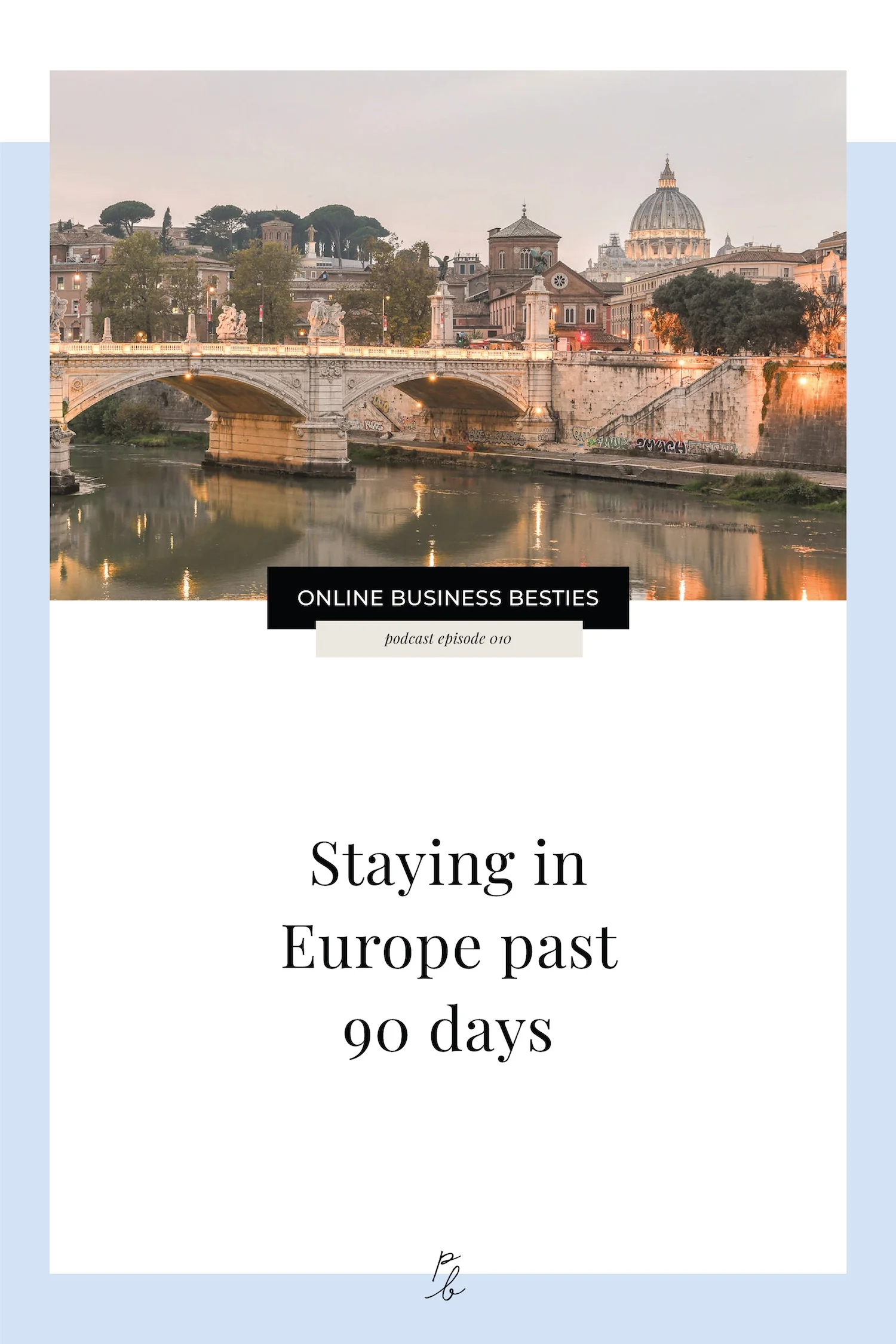 010 Staying in Europe Past 90 Days - The Online business besties's podcast.jpeg