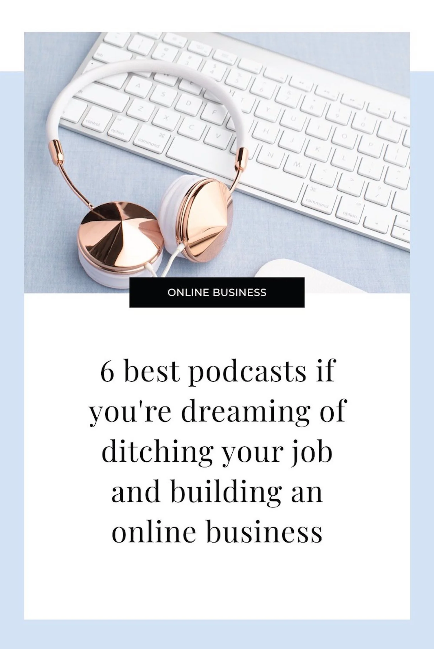 6 best podcasts if you're dreaming of ditching your job and building an online business.jpeg