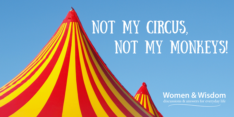 Not my Circus, Not my Monkeys!