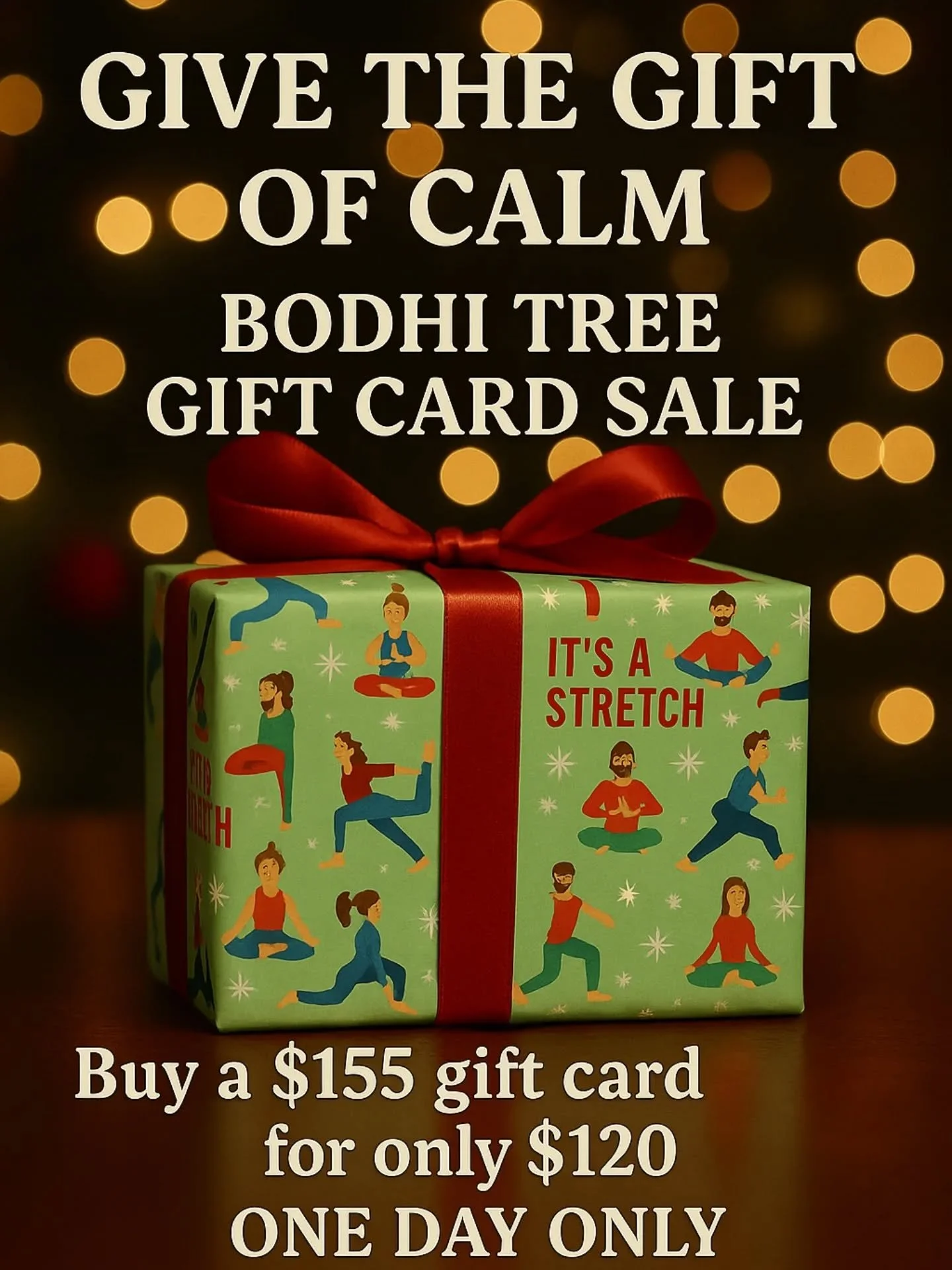 The perfect gift is here! ✨

Bodhi Tree Gift Card Sale: Get a $155 card for just $120.
ONE DAY ONLY: December 4th. Online all day. In-store 4-9 PM. Set a reminder!

#YogaGiftCard #SupportSmallBusiness #SelfCare #LimitedTimeOffer