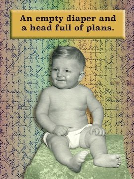 An empty diaper and a head full of plans.