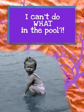 I can't do WHAT in the pool?!