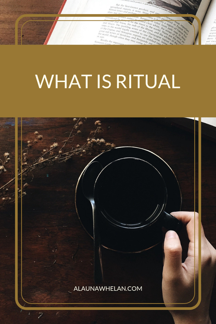 What is ritual? Recognizing the ways we already use simple rituals in our day-to-day lives.