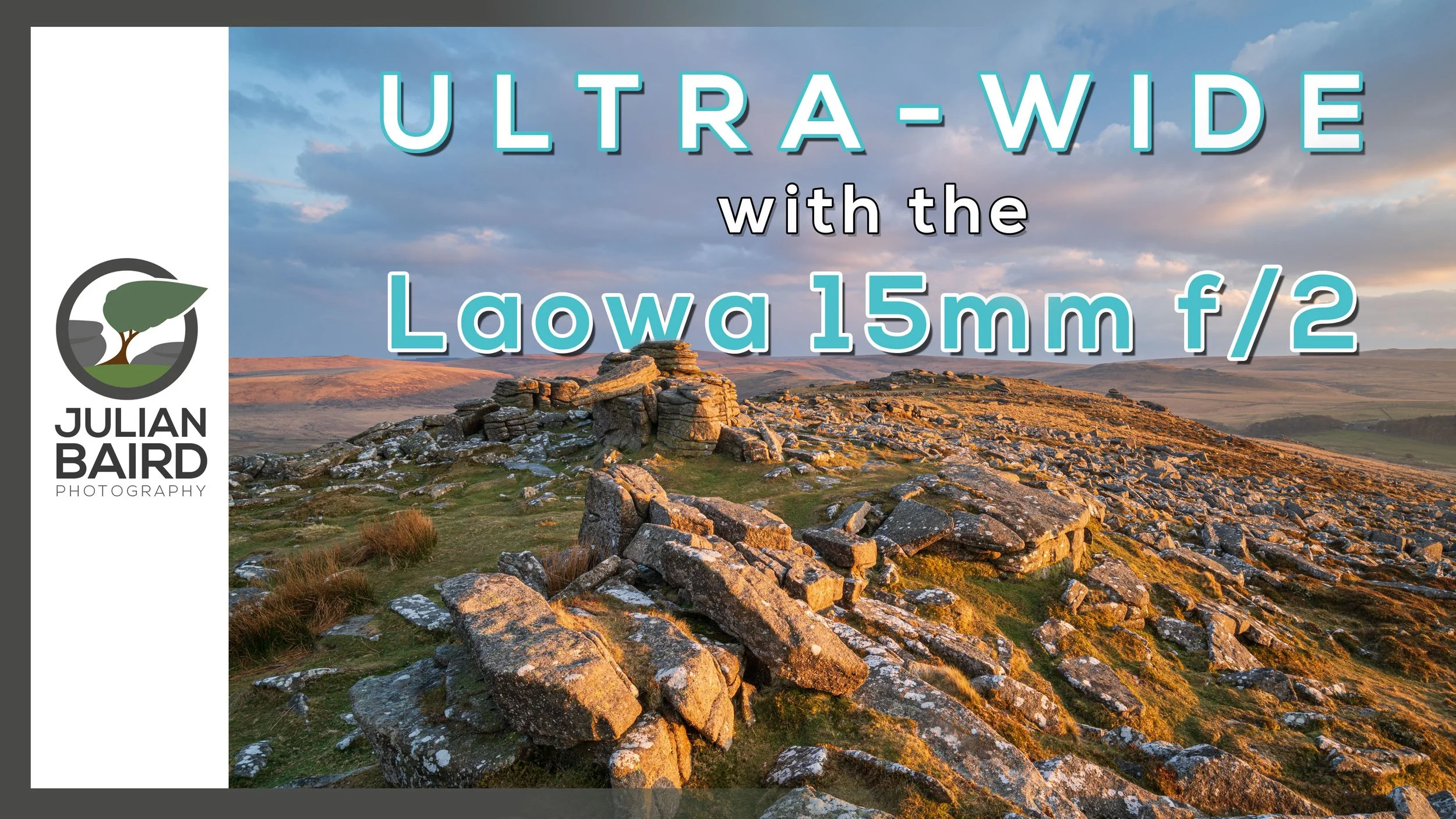 Ultra-Wide Landscape Photography on Dartmoor with the Laowa 15mm