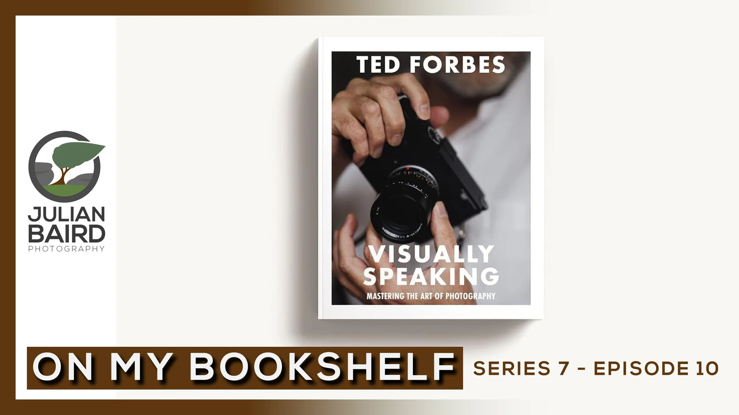 Visually Speaking, Mastering the Art of Photography by Ted Forbes - On My Bookshelf S07E10