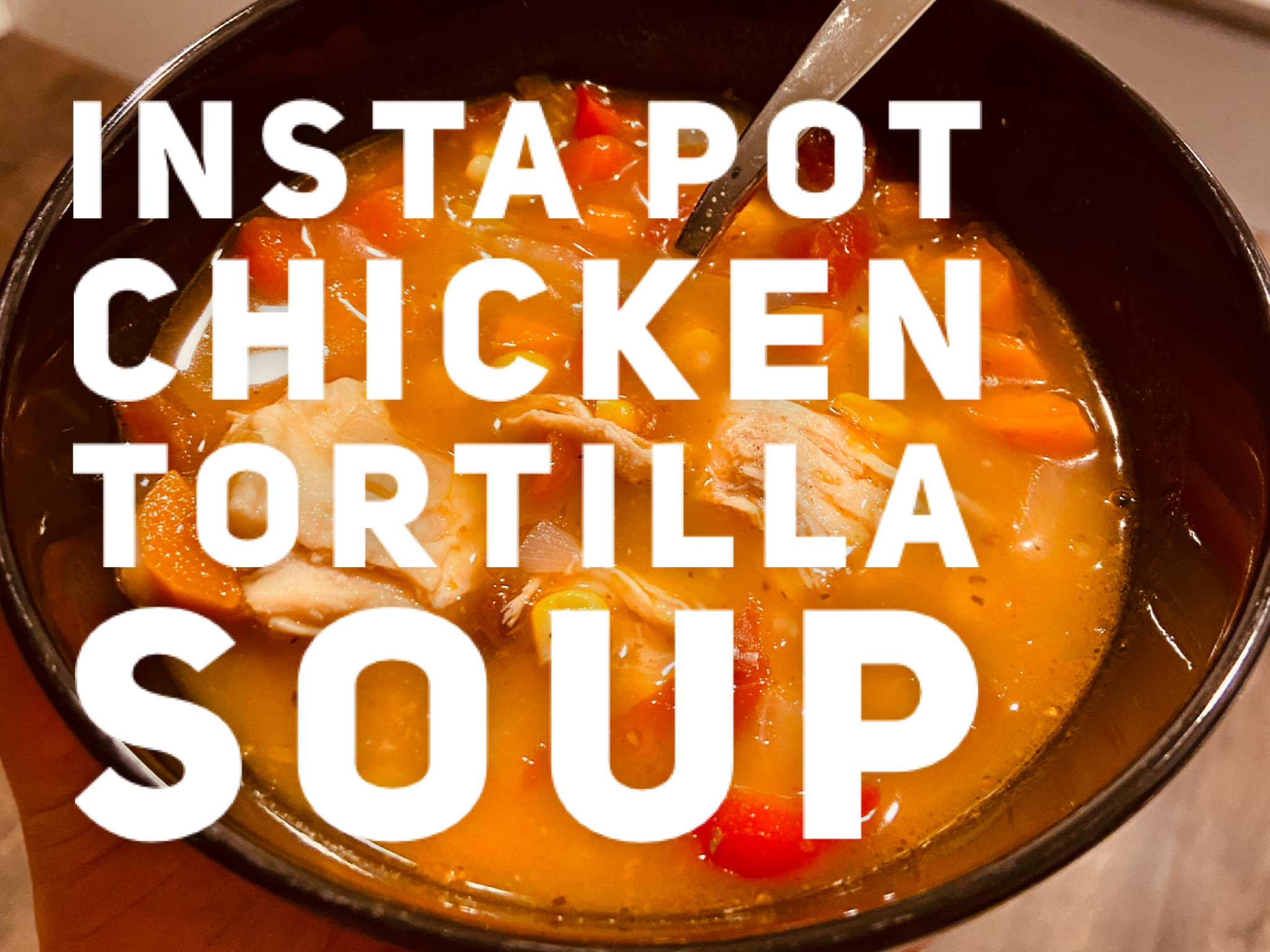 Insta Pot Chicken Tortilla Soup