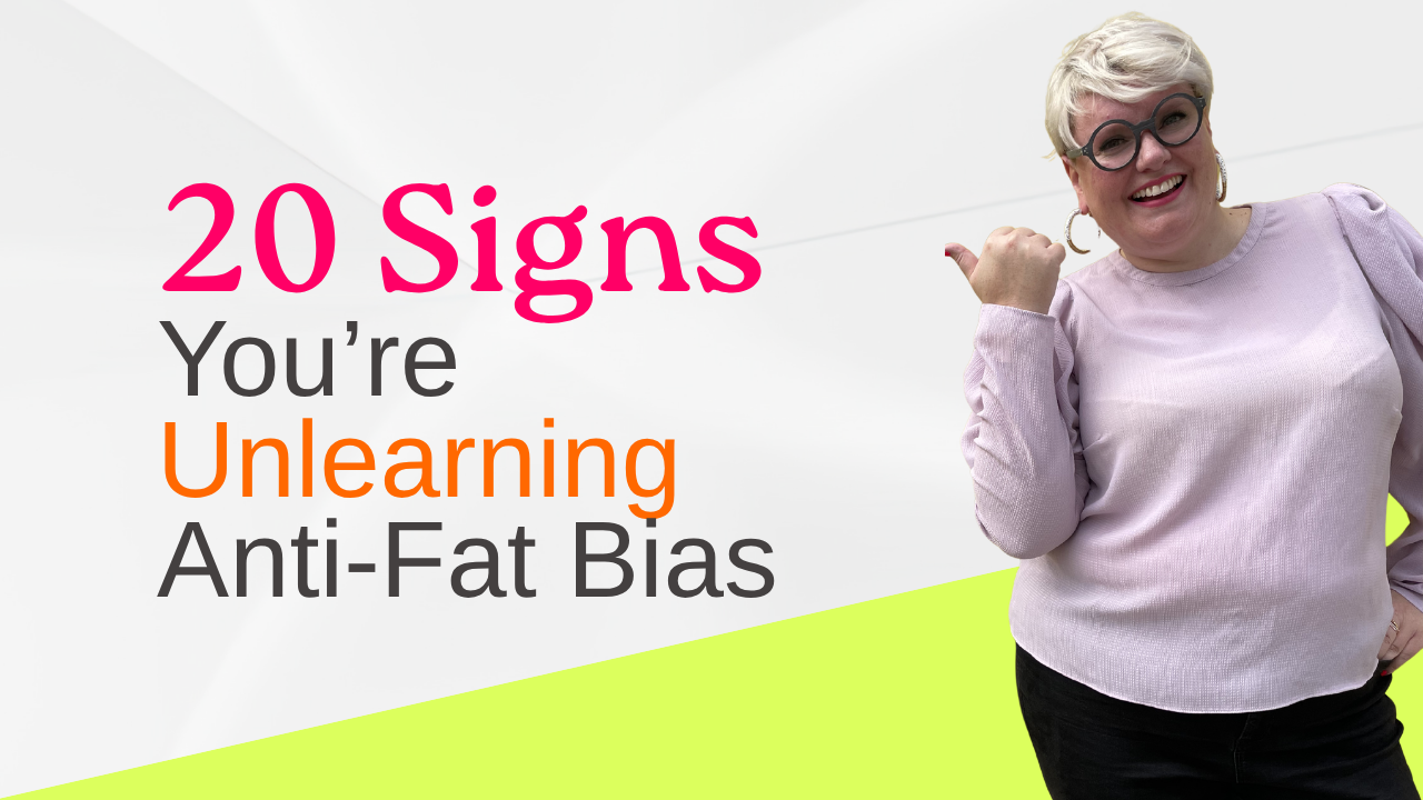 20 Signs You're Unlearning Anti-Fat Bias